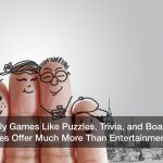 Family Games Like Puzzles, Trivia, and Board Games Offer Much More Than Entertainment