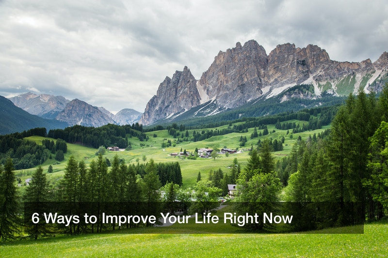 6 Ways to Improve Your Life Right Now