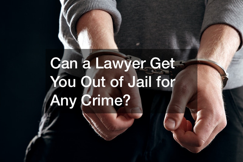 Can a Lawyer Get You Out of Jail for Any Crime?
