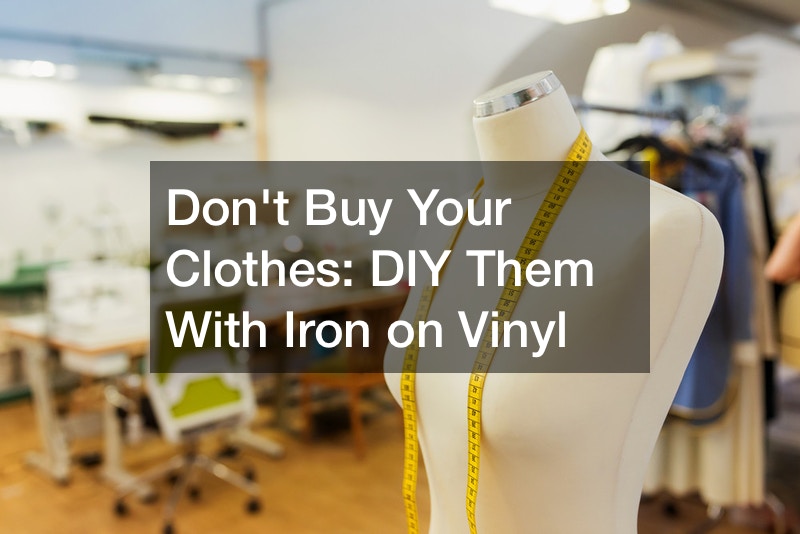 Dont Buy Your Clothes  DIY Them With Iron on Vinyl
