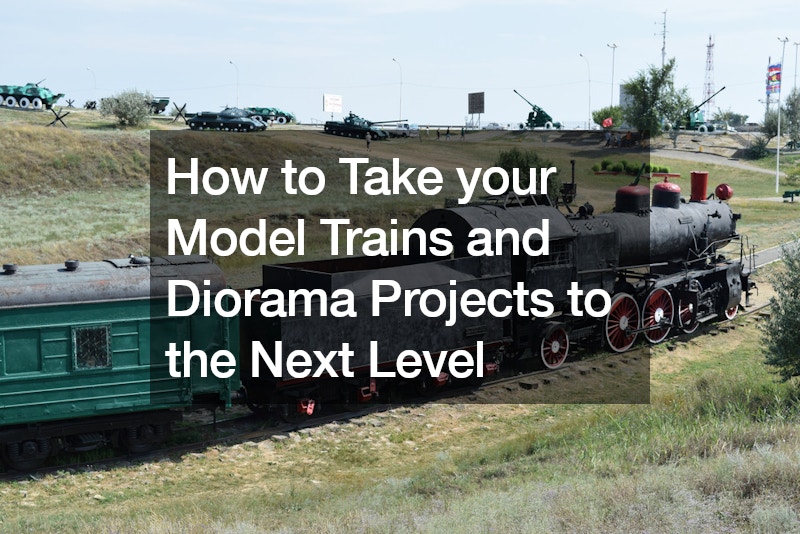 How to Take your Model Trains and Diorama Projects to the Next Level