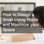 How to Design a Small Living Room and Maximize your Space