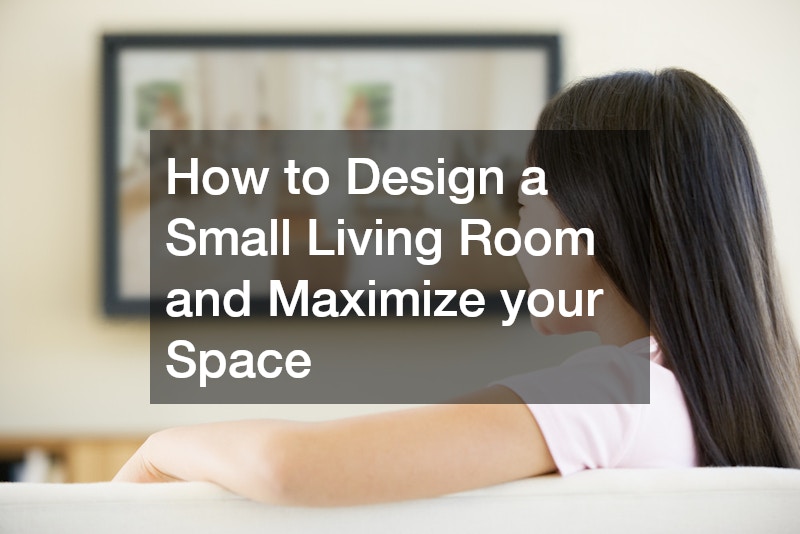 How to Design a Small Living Room and Maximize your Space