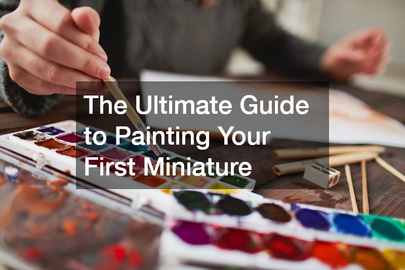 The Ultimate Guide to Painting Your First Miniature