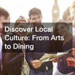 Discover Local Culture: From Arts to Dining